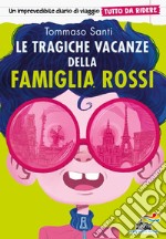 Le tragiche vacanze della famiglia Rossi. Tutto da ridere libro