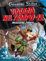 Missione pirati. Viaggio nel tempo 12. Nuova ediz. libro