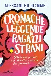 Cronache e leggende di ragazzi strani. Storie del passato per diventare maschi del presente libro di Giammei Alessandro