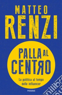 Palla al centro. La politica al tempo delle influencer