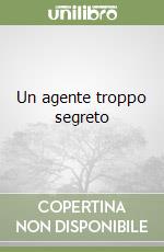 Un agente troppo segreto libro