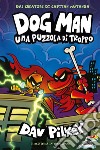 Dog Man. Una puzzola di troppo libro di Pilkey Dav