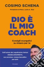 Dio è il mio coach. Consigli evangelici su misura per te libro