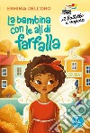 La bambina con le ali di farfalla. Ediz. ad alta leggibilità libro