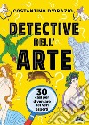 Detective dell'arte. 30 casi per diventare dei veri esperti libro di D'Orazio Costantino