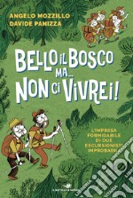 Bello il bosco ma... non ci vivrei! L'impresa formidabile di due escursionisti improbabili libro