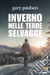 Inverno nelle terre selvagge libro di Paulsen Gary