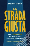 La strada giusta. Idee a cinque stelle per un'economia al servizio dei cittadini libro