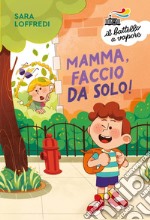 Mamma, faccio da solo! Ediz. a colori libro