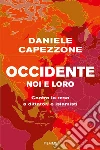 Occidente noi e loro. Contro la resa a dittatori e islamisti libro di Capezzone Daniele