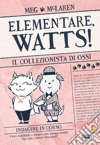 Il collezionista di ossi. Elementare, Watts! Ediz. illustrata