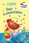 Tino il cioccolatino. Ediz. a colori libro di Patarino Chiara Marsotto Aurora