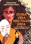 Storia vera dell'Italia nera. Gli afrodiscendenti che hanno fatto la Storia d'Italia, dall'impero romano a oggi libro di Umuhoza Delli Marilena