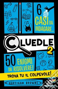 Cluedle. 6 casi da indagare, 50 enigmi da risolvere! Trova tu il colpevole!. Vol. 2 libro