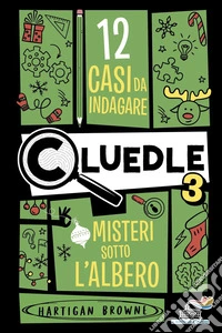 Cluedle. Misteri sotto l'albero. Vol. 3 libro