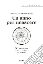 Un anno per rinascere. 365 domande per ritrovare se stessi libro