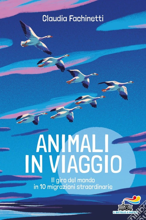 Animali in viaggio. Il giro del mondo in 10 migrazioni straordinarie