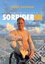 Ho ricominciato a sorridermi. Il mio viaggio di scoperta e di rinascita libro