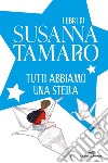 Tutti abbiamo una stella libro di Tamaro Susanna