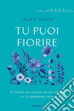 Tu puoi fiorire. 12 sentieri per coltivare la tua energia con lo yangsheng. Il journal libro