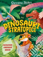 Dinosauri stratopici. Avventure, curiosità, giochi libro