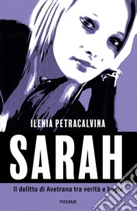 Sarah. Il delitto di Avetrana tra verità e bugie libro
