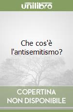 Che cos'è l'antisemitismo? libro