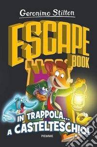 In trappola... a Castelteschio! Escape book libro