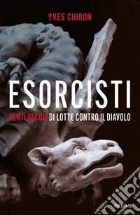 Esorcisti. Venti secoli di lotte contro il diavolo libro