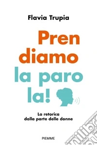 Prendiamo la parola! La retorica dalla parte delle donne libro
