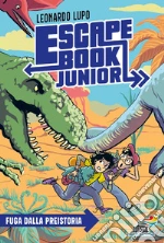 Fuga dalla preistoria. Escape book junior libro