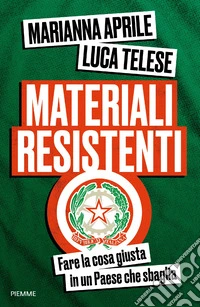 Materiali resistenti. Fare la cosa giusta in un Paese che sbaglia libro