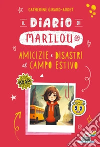 Il diario di Marilou. Amicizie e disastri al campo estivo libro
