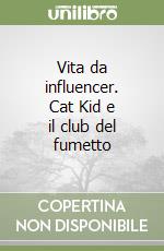 Vita da influencer. Cat Kid e il club del fumetto libro