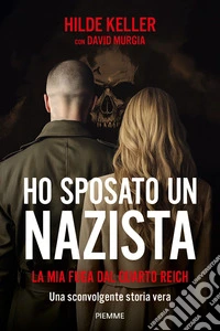 Ho sposato un nazista. La mia fuga dal Quarto Reich libro