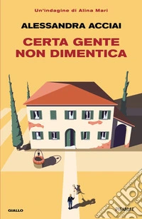 Certa gente non dimentica. Una nuova indagine di Alina Mari libro