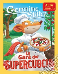 La gara dei supercuochi. Ediz. ad alta leggibilità libro