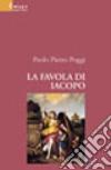 La favola di Iacopo libro di Poggi Paolo P.