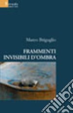 Frammenti invisibili d'ombra