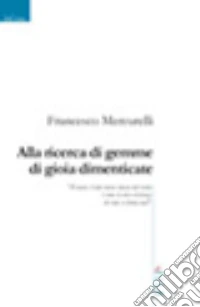 Alla ricerca di gemme di gioia dimenticate libro