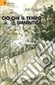 Ciò che il tempo dimentica