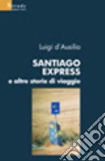 Santiago Express e altre storie di viaggio libro