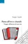 Pasta all'ovo e charafò. Viaggio all'interno di una vita libro