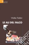 Le ali del falco libro di Fabbri Walter