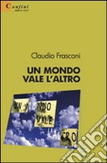 Un mondo vale l'altro