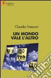 Un mondo vale l'altro libro di Frasconi Claudio