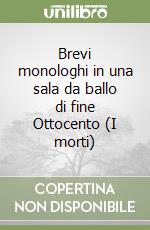 Brevi monologhi in una sala da ballo di fine Ottocento (I morti) libro