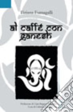 Al caffè con Ganesh