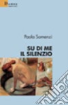 Su di me il silenzio libro