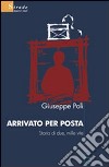 Arrivato per posta. Storia di due, mille vite libro di Poli Giuseppe